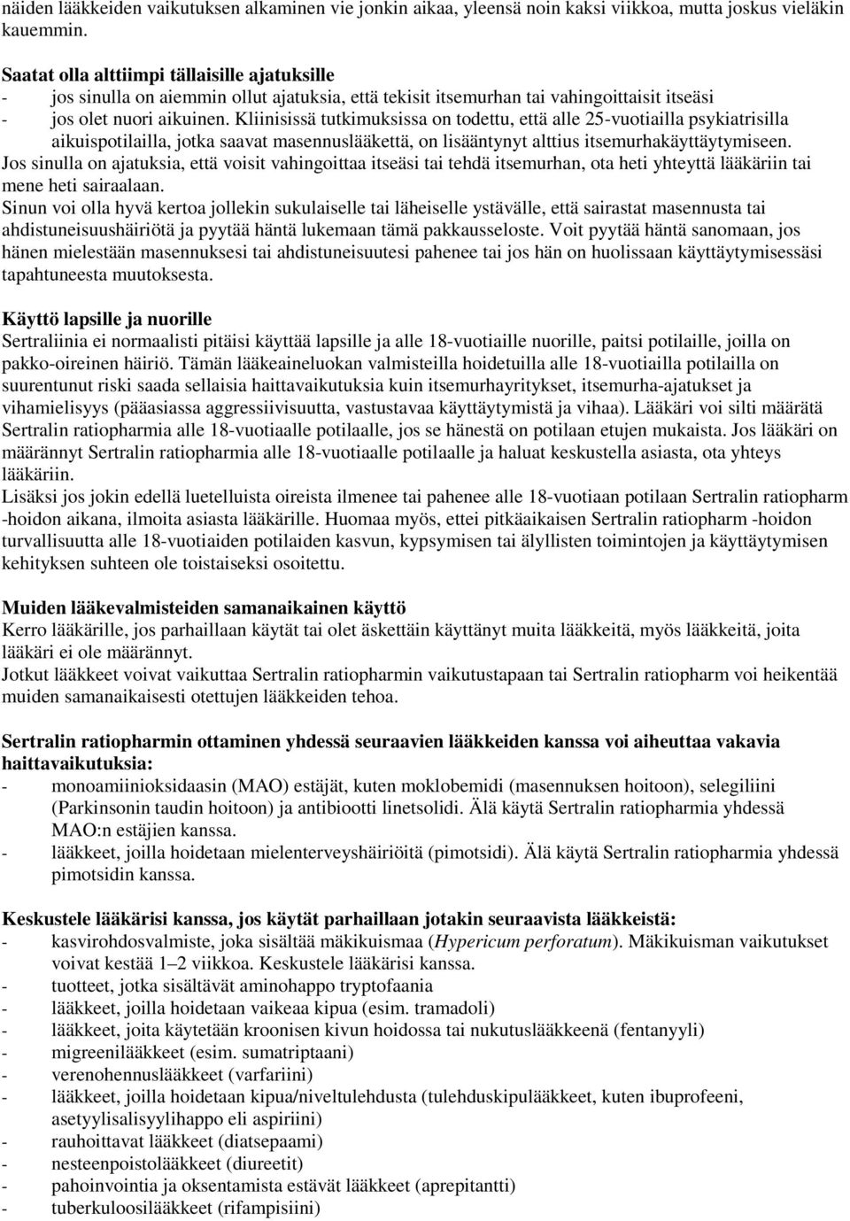 Kliinisissä tutkimuksissa on todettu, että alle 25-vuotiailla psykiatrisilla aikuispotilailla, jotka saavat masennuslääkettä, on lisääntynyt alttius itsemurhakäyttäytymiseen.