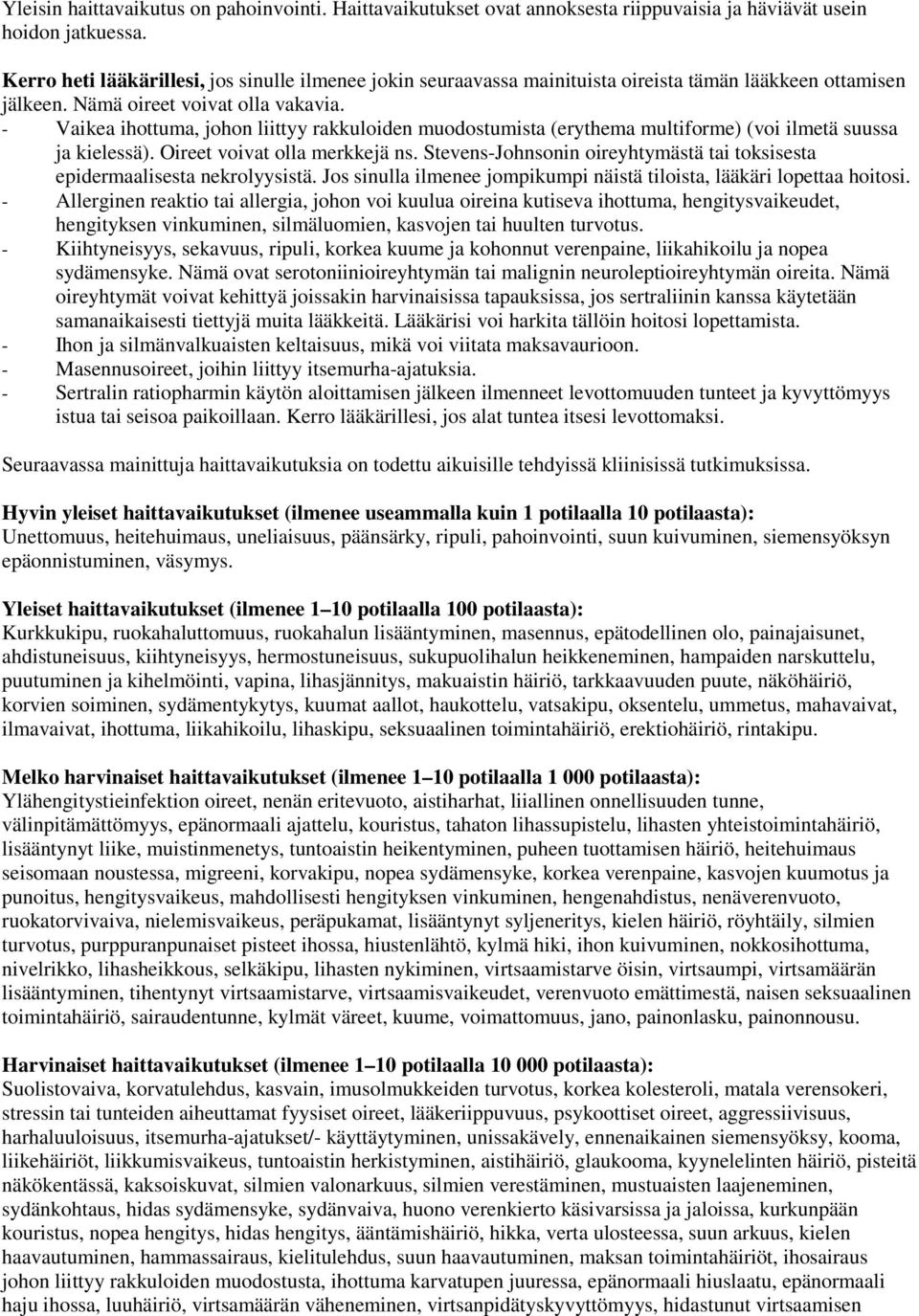 - Vaikea ihottuma, johon liittyy rakkuloiden muodostumista (erythema multiforme) (voi ilmetä suussa ja kielessä). Oireet voivat olla merkkejä ns.