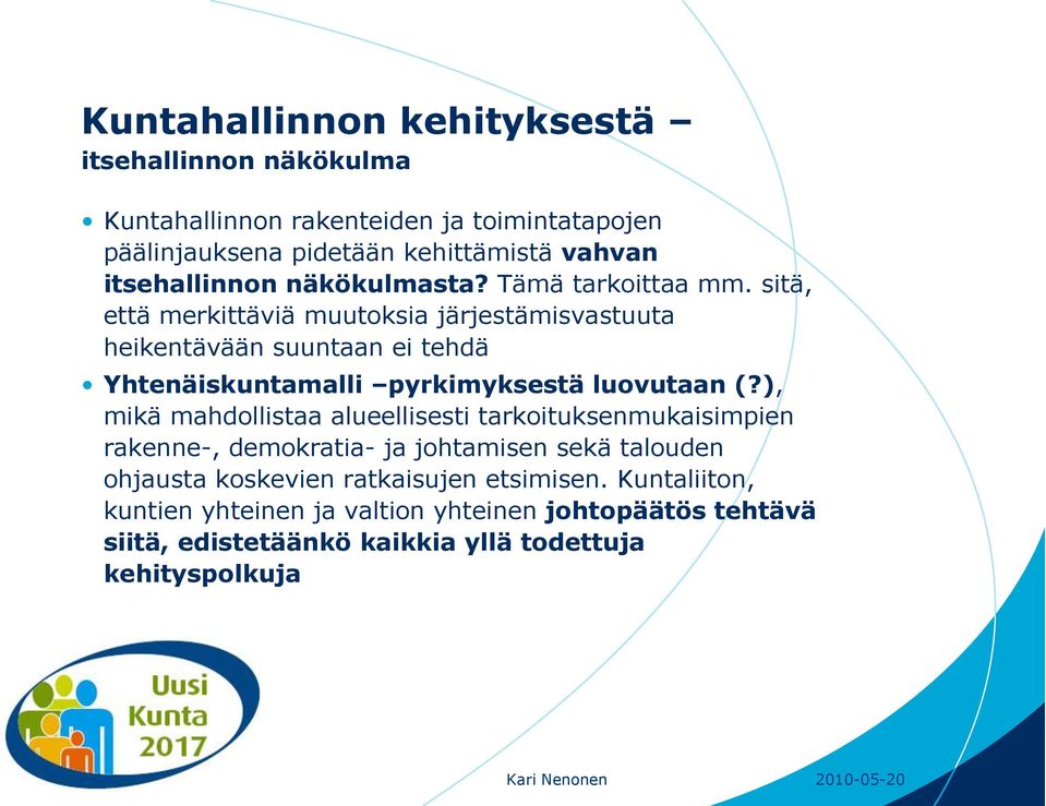 sitä, että merkittäviä muutoksia järjestämisvastuuta heikentävään suuntaan ei tehdä Yhtenäiskuntamalli pyrkimyksestä luovutaan (?