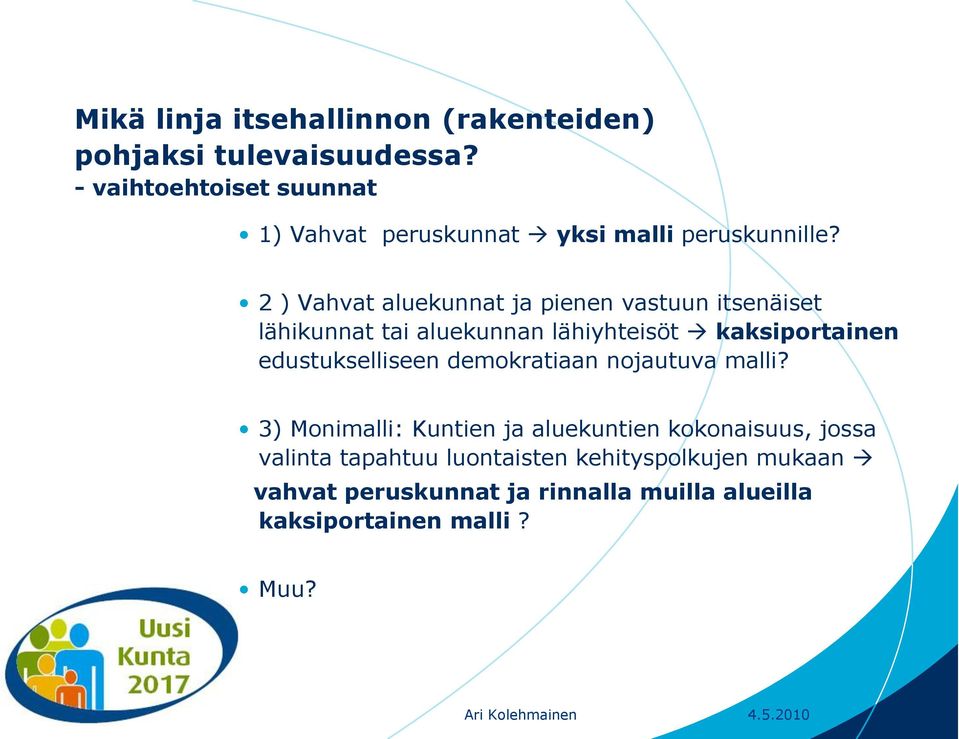 2 ) Vahvat aluekunnat ja pienen vastuun itsenäiset lähikunnat tai aluekunnan lähiyhteisöt kaksiportainen edustukselliseen