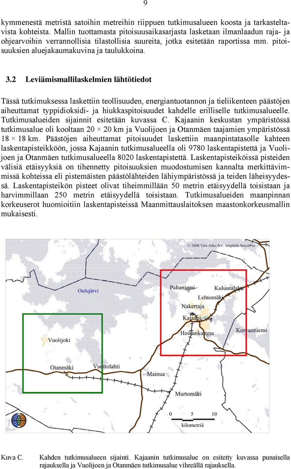 pitoisuuksien aluejakaumakuvina ja taulukkoina. 3.