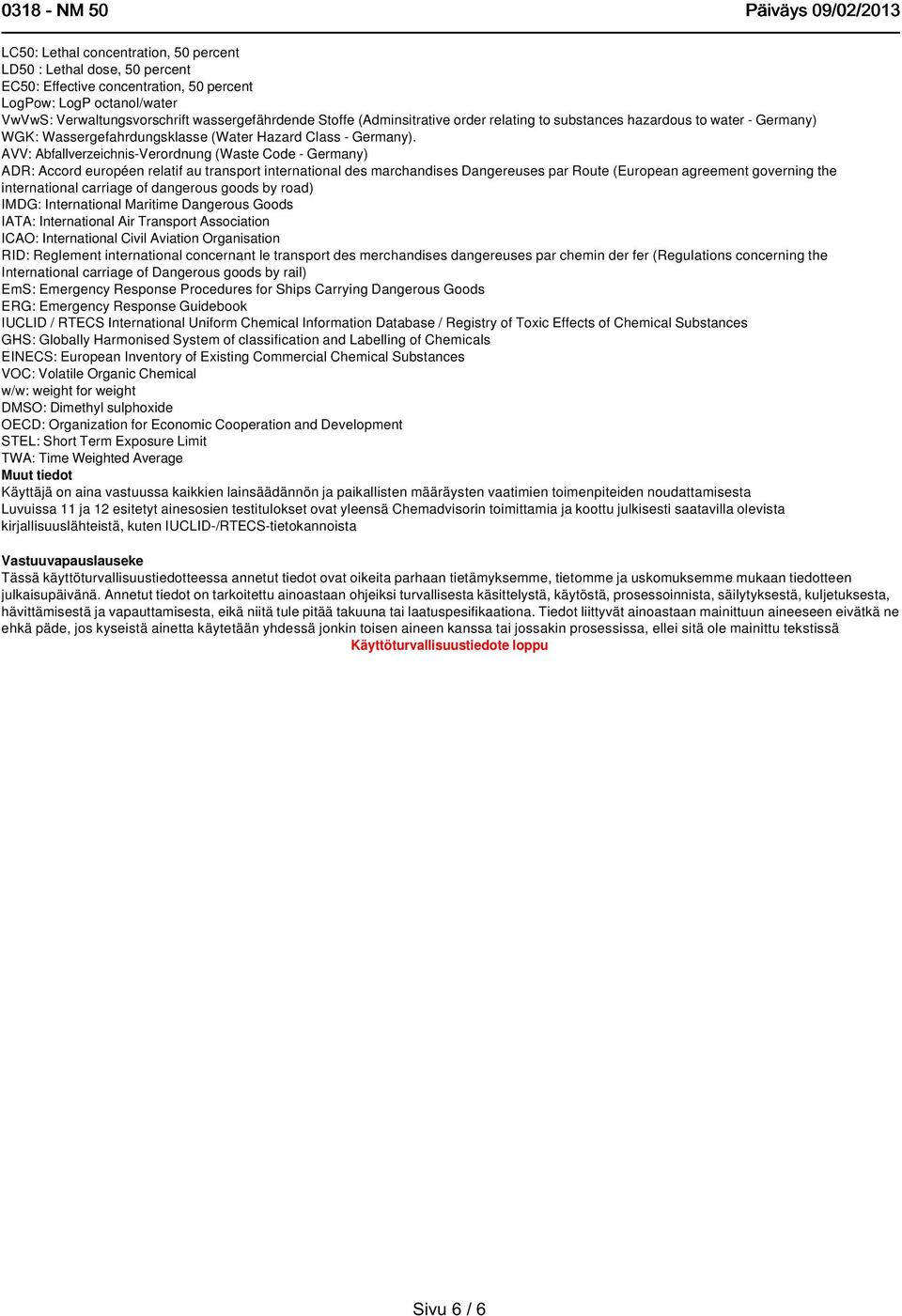 AVV: Abfallverzeichnis-Verordnung (Waste Code - Germany) ADR: Accord européen relatif au transport international des marchandises Dangereuses par Route (European agreement governing the international