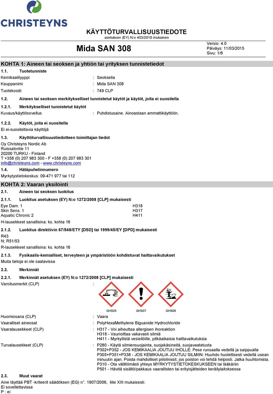 3. Käyttöturvallisuustiedotteen toimittajan tiedot Oy Christeyns Nordic Ab Ruissalontie 11 20200 TURKU Finland T +358 (0) 207 983 300 F +358 (0) 207 983 301 info@christeyns.com www.christeyns.com 1.4.