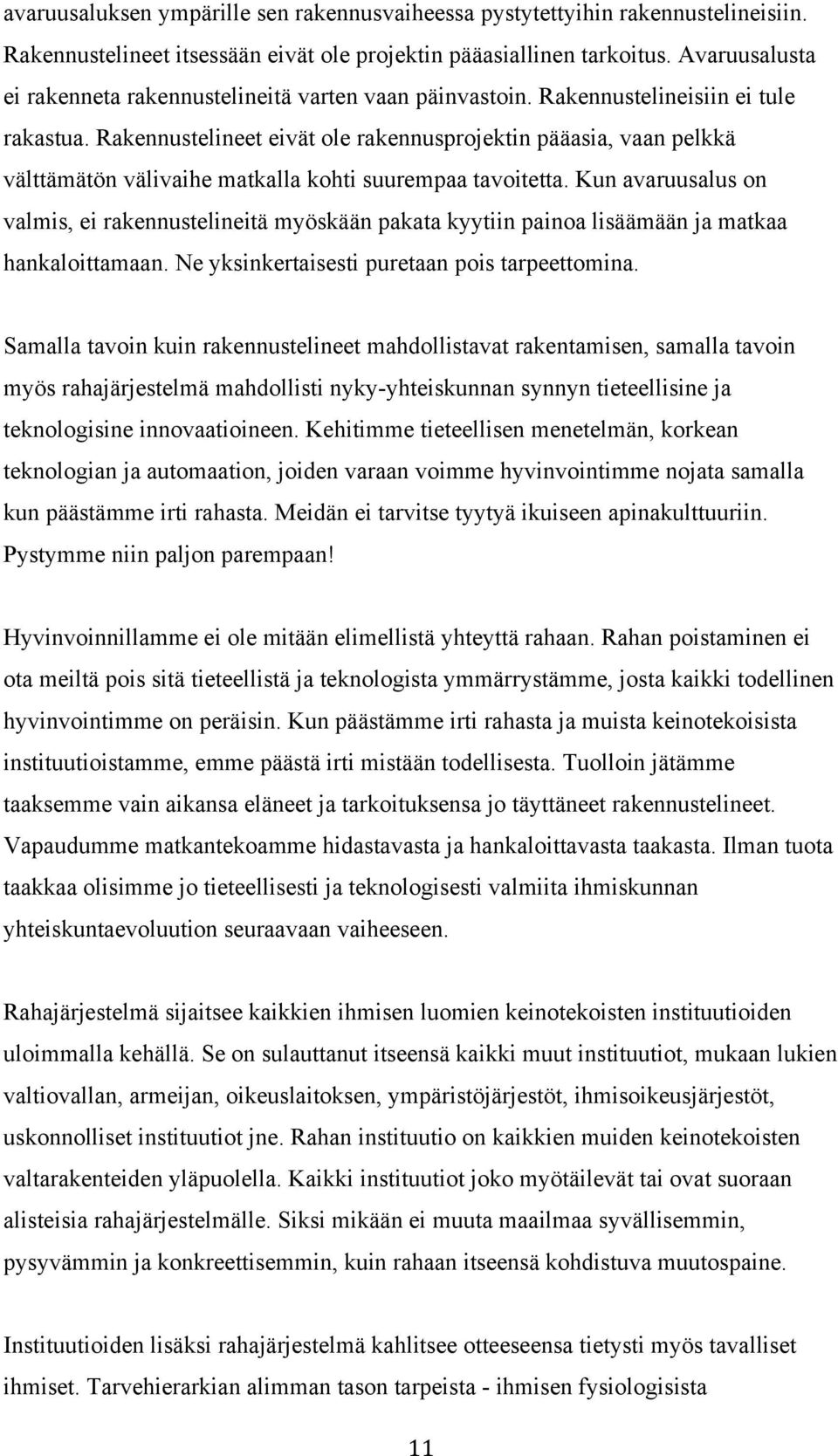 Rakennustelineet eivät ole rakennusprojektin pääasia, vaan pelkkä välttämätön välivaihe matkalla kohti suurempaa tavoitetta.