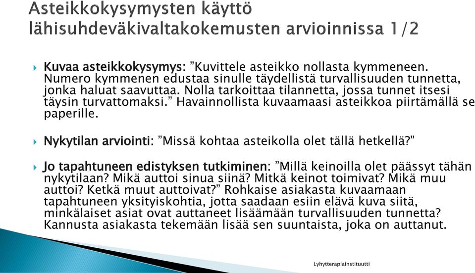 Nykytilan arviointi: Missä kohtaa asteikolla olet tällä hetkellä? Jo tapahtuneen edistyksen tutkiminen: Millä keinoilla olet päässyt tähän nykytilaan? Mikä auttoi sinua siinä?