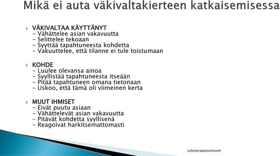 itseään - Pitää tapahtuneen omana tietonaan - Uskoo, että tämä oli viimeinen kerta MUUT IHMISET - Eivät