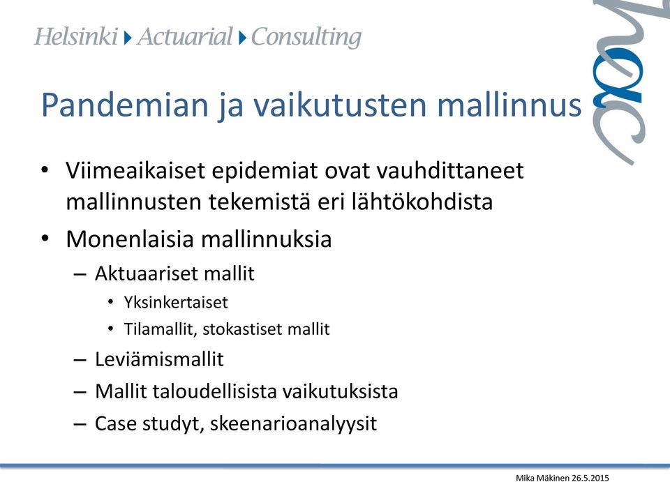 mallinnuksia Aktuaariset mallit Yksinkertaiset Tilamallit, stokastiset