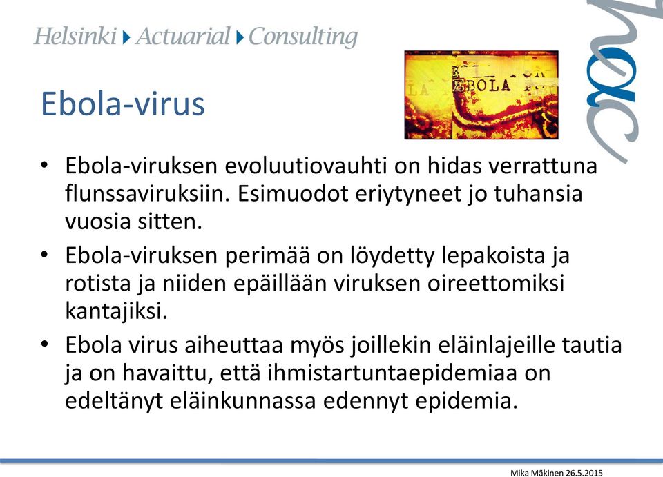 Ebola-viruksen perimää on löydetty lepakoista ja rotista ja niiden epäillään viruksen