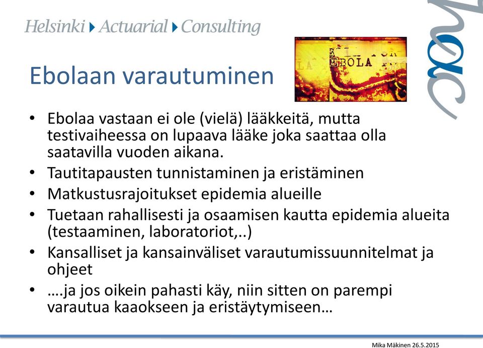 Tautitapausten tunnistaminen ja eristäminen Matkustusrajoitukset epidemia alueille Tuetaan rahallisesti ja osaamisen