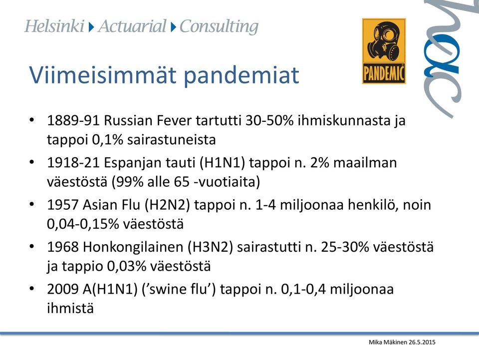 2% maailman väestöstä (99% alle 65 -vuotiaita) 1957 Asian Flu (H2N2) tappoi n.