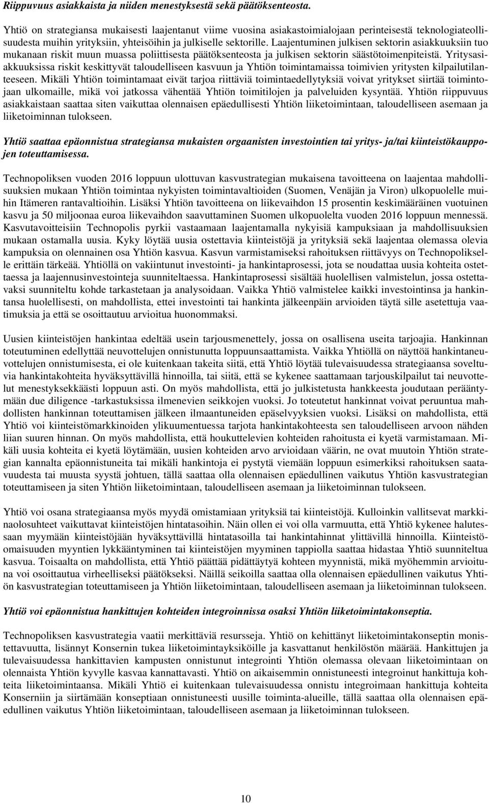 Laajentuminen julkisen sektorin asiakkuuksiin tuo mukanaan riskit muun muassa poliittisesta päätöksenteosta ja julkisen sektorin säästötoimenpiteistä.