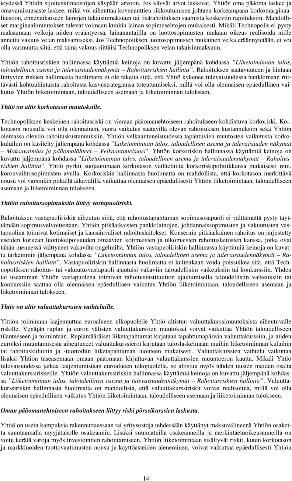 takaisinmaksuun tai lisärahoituksen saamista koskeviin rajoituksiin. Mahdolliset marginaalimuutokset tulevat voimaan kunkin lainan sopimusehtojen mukaisesti.