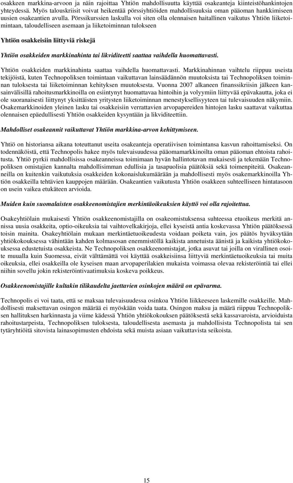 Pörssikurssien laskulla voi siten olla olennaisen haitallinen vaikutus Yhtiön liiketoimintaan, taloudelliseen asemaan ja liiketoiminnan tulokseen Yhtiön osakkeisiin liittyviä riskejä Yhtiön