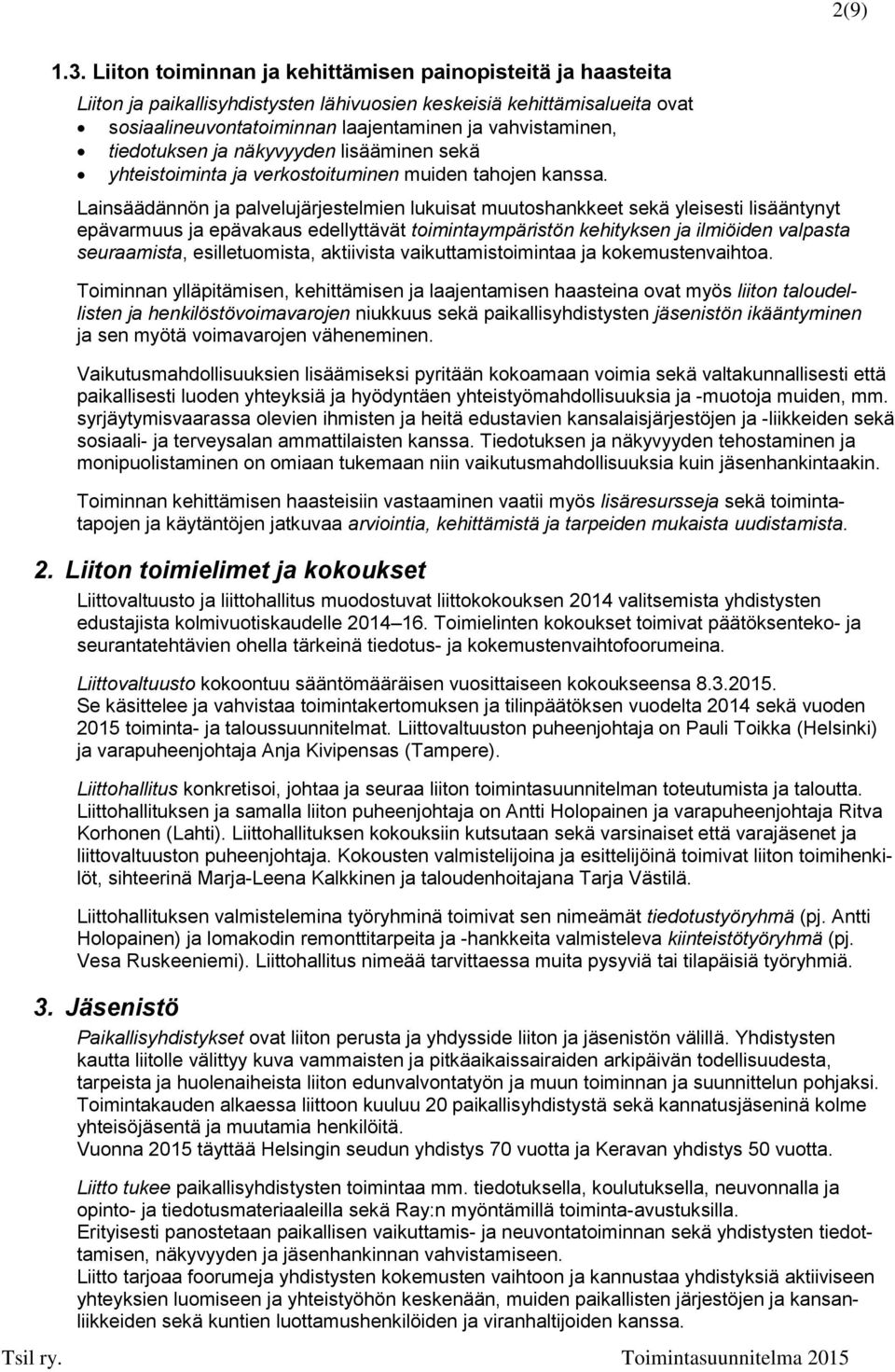 tiedotuksen ja näkyvyyden lisääminen sekä yhteistoiminta ja verkostoituminen muiden tahojen kanssa.