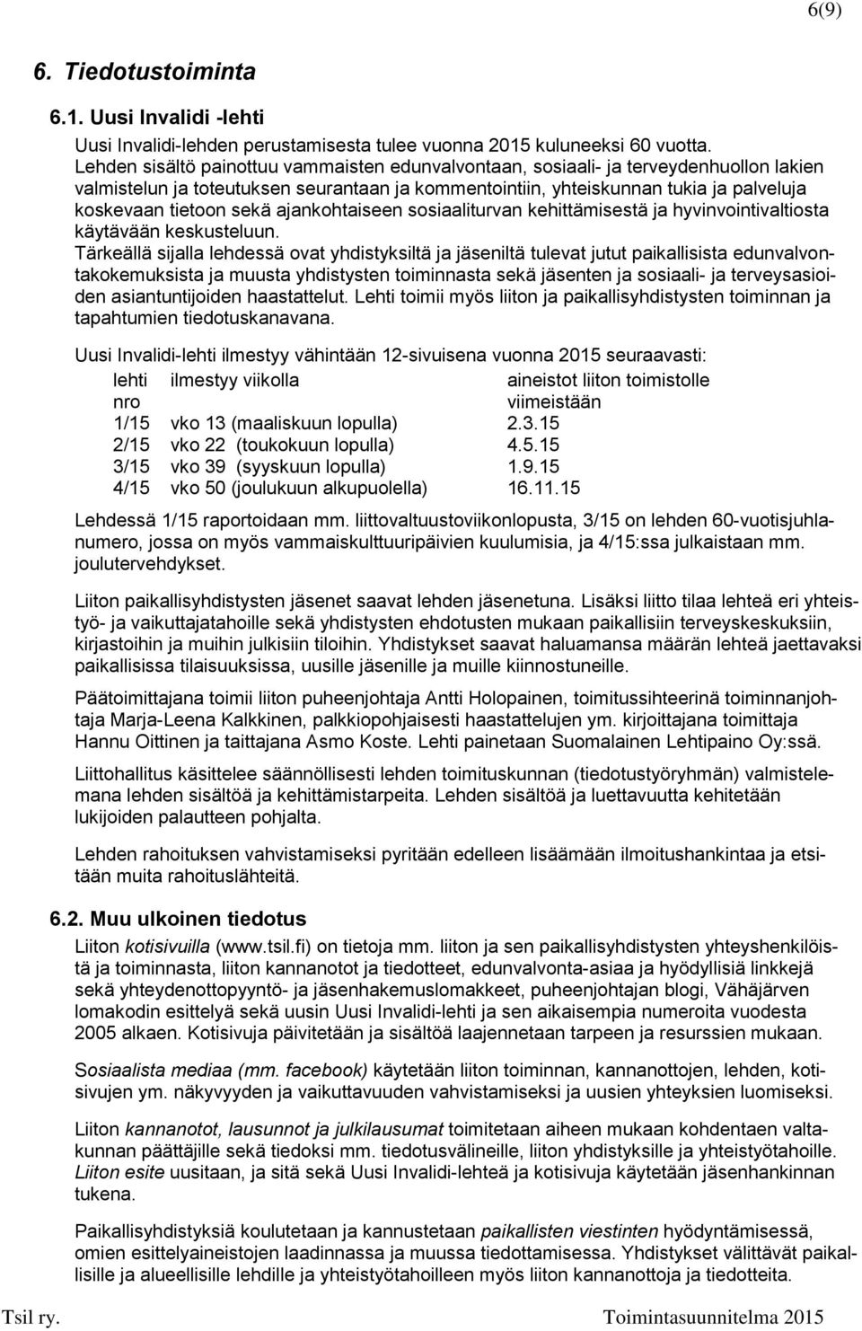 sekä ajankohtaiseen sosiaaliturvan kehittämisestä ja hyvinvointivaltiosta käytävään keskusteluun.