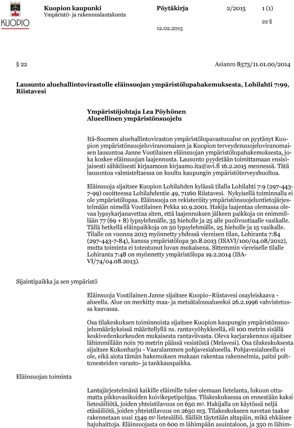 00/2014 Lausunto aluehallintovirastolle eläinsuojan ympäristölupahakemuksesta, Lohilahti 7:99, Riistavesi Ympäristöjohtaja Lea Pöyhönen Alueellinen ympäristönsuojelu Itä-Suomen aluehallintoviraston