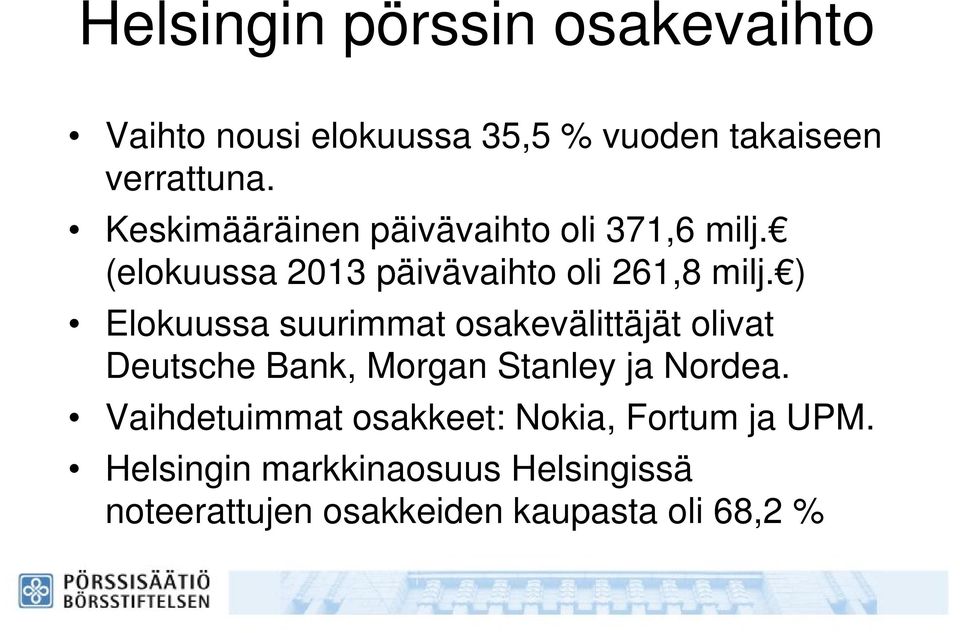 ) Elokuussa suurimmat osakevälittäjät olivat Deutsche Bank, Morgan Stanley ja Nordea.