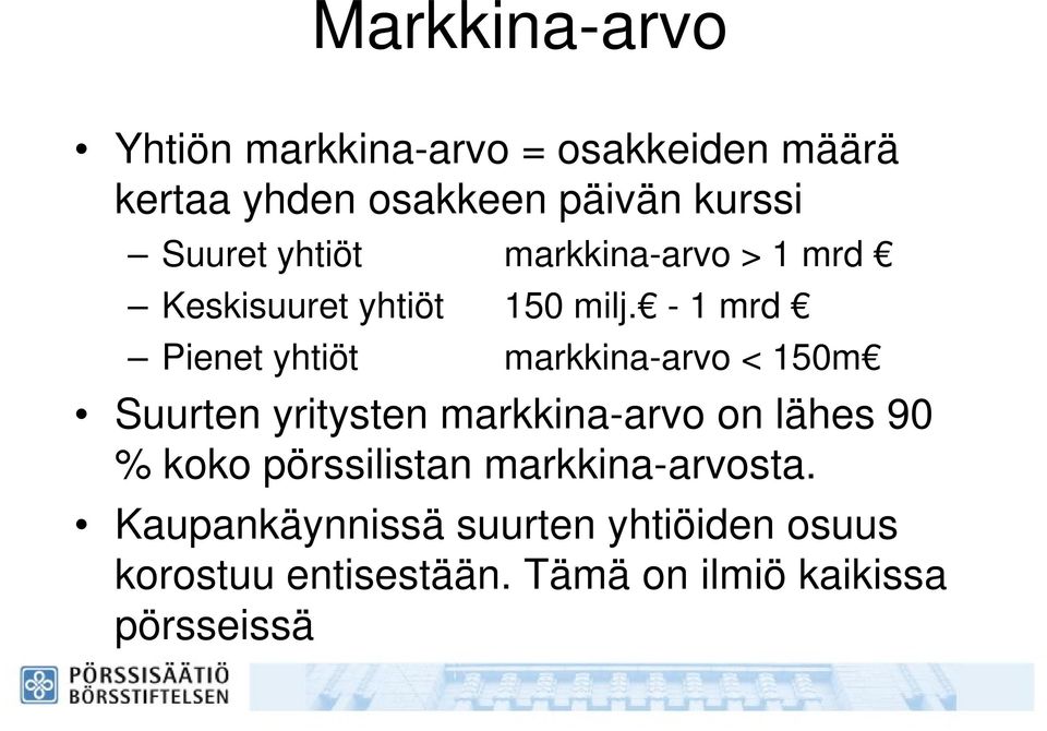 - 1 mrd Pienet yhtiöt markkina-arvo < 150m Suurten yritysten markkina-arvo on lähes 90 % koko