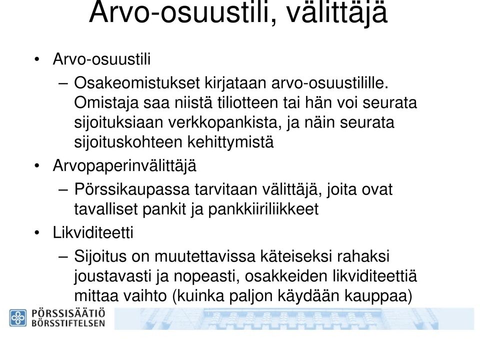 kehittymistä Arvopaperinvälittäjä Pörssikaupassa tarvitaan välittäjä, joita ovat tavalliset pankit ja