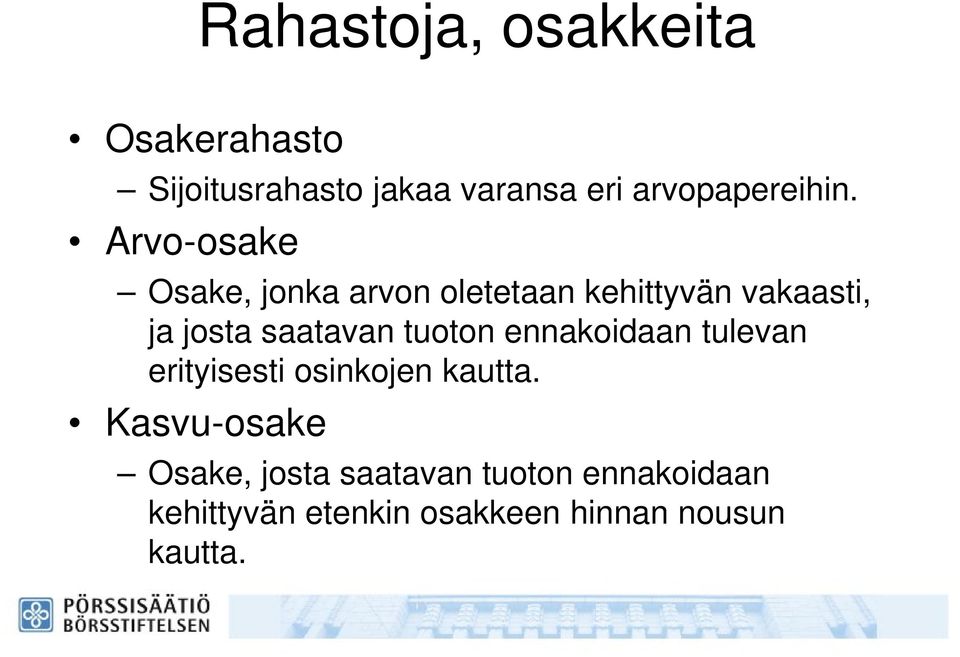 Arvo-osake Osake, jonka arvon oletetaan kehittyvän vakaasti, ja josta saatavan