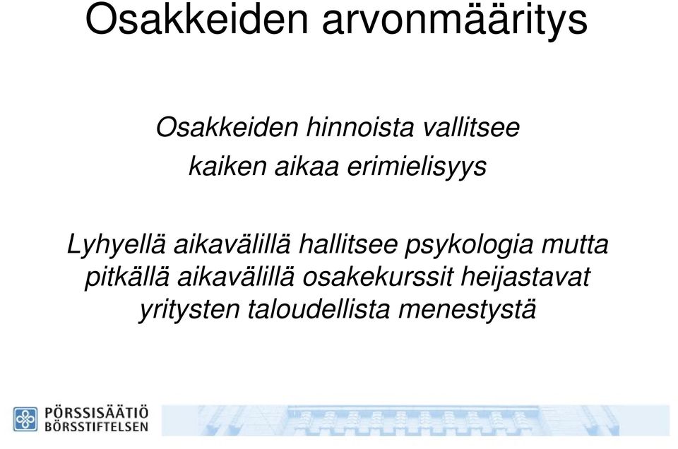 aikavälillä hallitsee psykologia mutta pitkällä