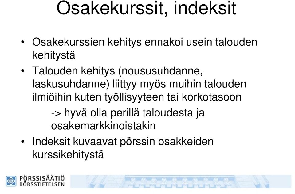 ilmiöihin kuten työllisyyteen tai korkotasoon -> hyvä olla perillä taloudesta