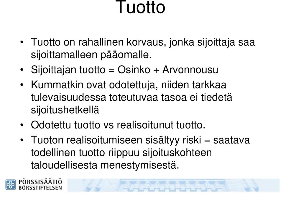 tulevaisuudessa toteutuvaa tasoa ei tiedetä sijoitushetkellä Odotettu tuotto vs realisoitunut