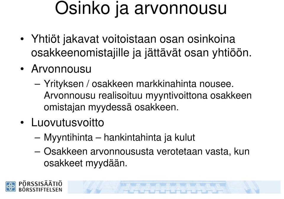 Arvonnousu realisoituu myyntivoittona osakkeen omistajan myydessä osakkeen.