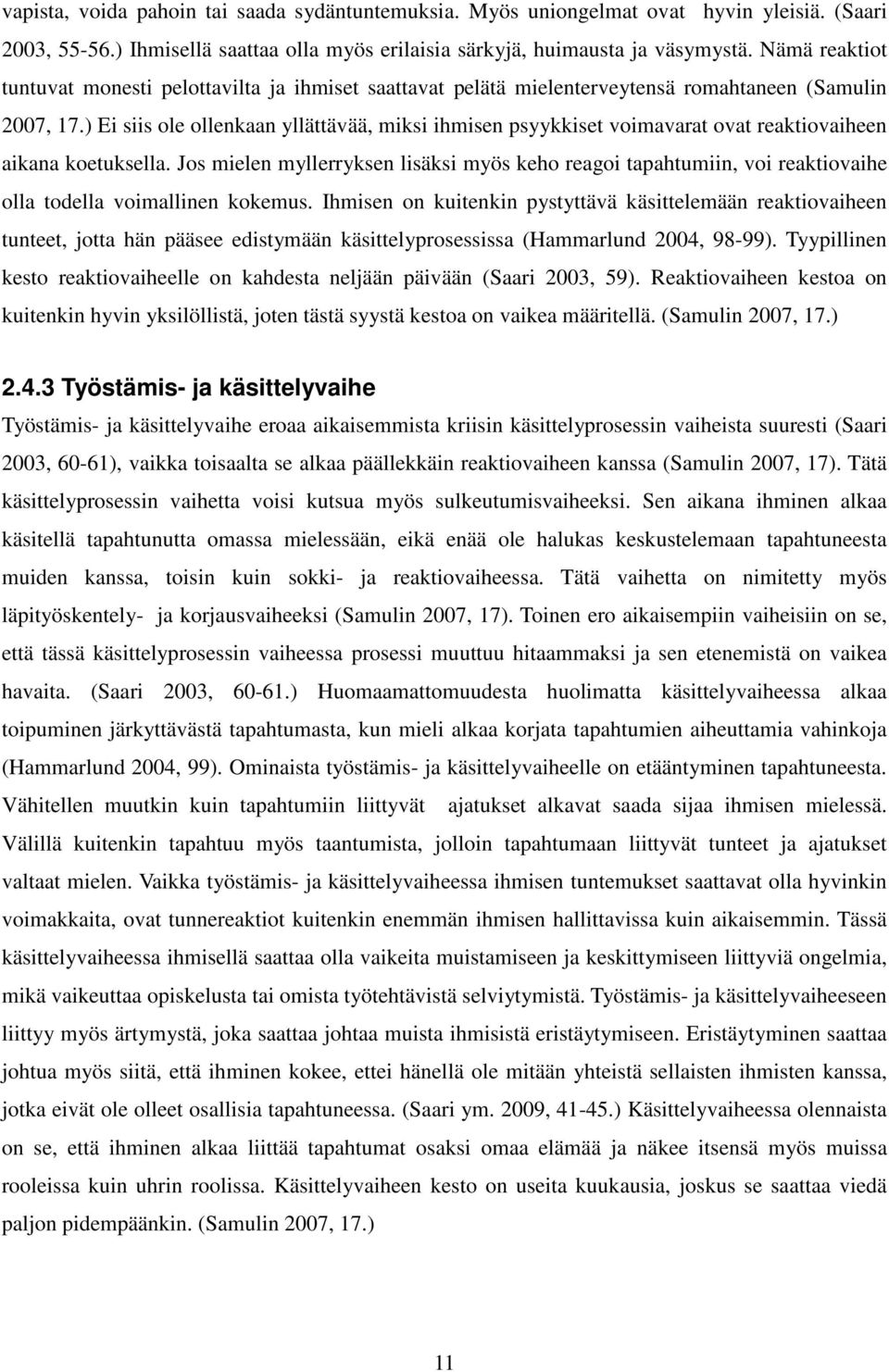 ) Ei siis ole ollenkaan yllättävää, miksi ihmisen psyykkiset voimavarat ovat reaktiovaiheen aikana koetuksella.