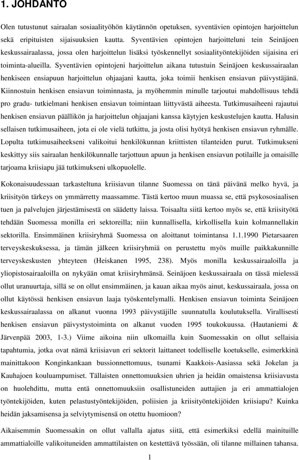 Syventävien opintojeni harjoittelun aikana tutustuin Seinäjoen keskussairaalan henkiseen ensiapuun harjoittelun ohjaajani kautta, joka toimii henkisen ensiavun päivystäjänä.