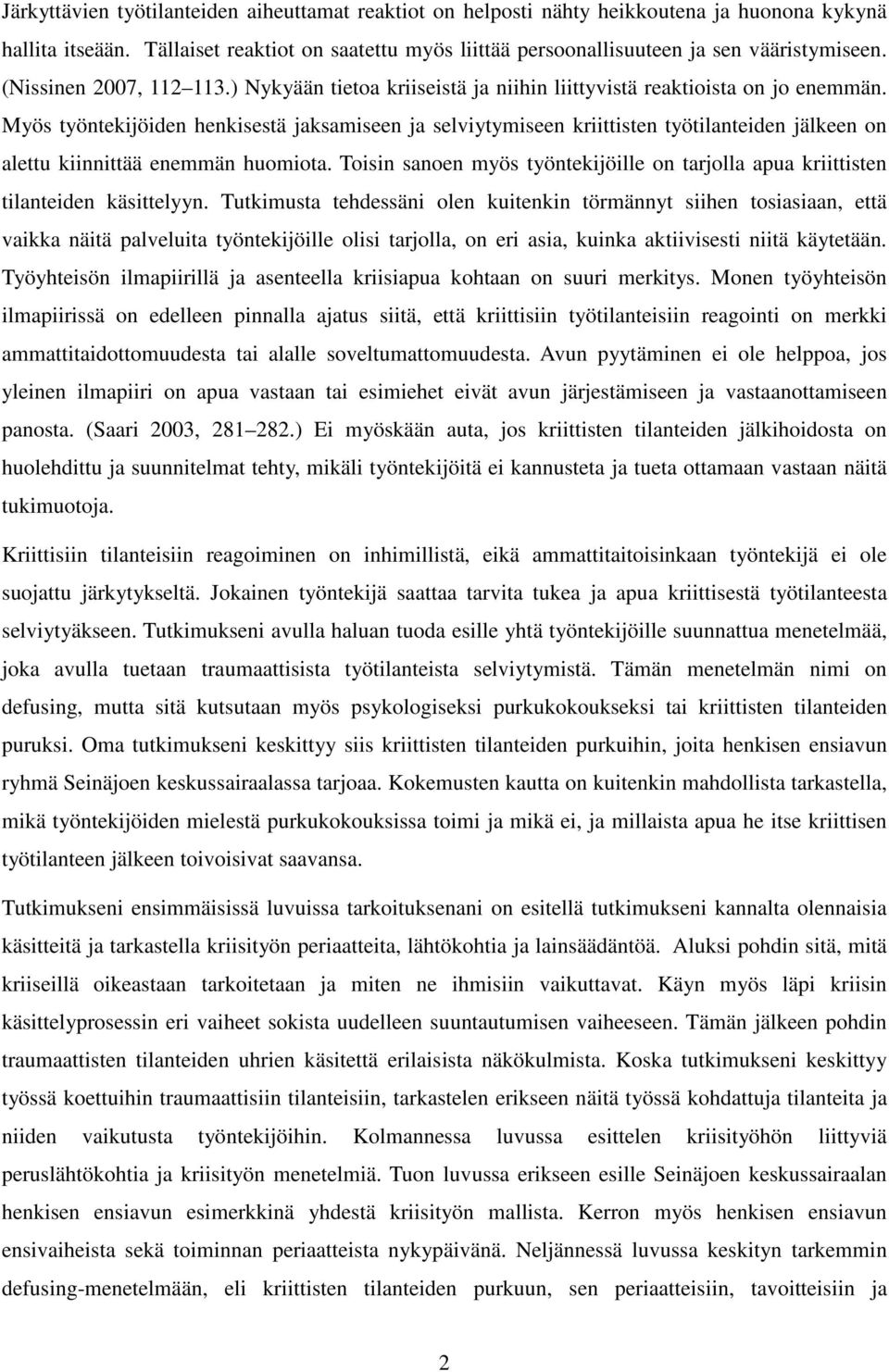 Myös työntekijöiden henkisestä jaksamiseen ja selviytymiseen kriittisten työtilanteiden jälkeen on alettu kiinnittää enemmän huomiota.