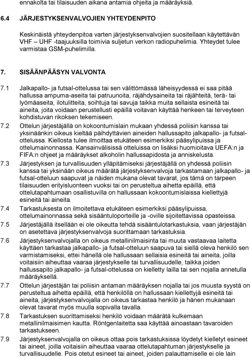 Yhteydet tulee varmistaa GSM-puhelimilla. 7. SISÄÄNPÄÄSYN VALVONTA 7.