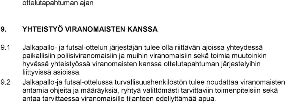 viranomaisiin sekä toimia muutoinkin hyvässä yhteistyössä viranomaisten kanssa ottelutapahtuman järjestelyihin liittyvissä asioissa. 9.