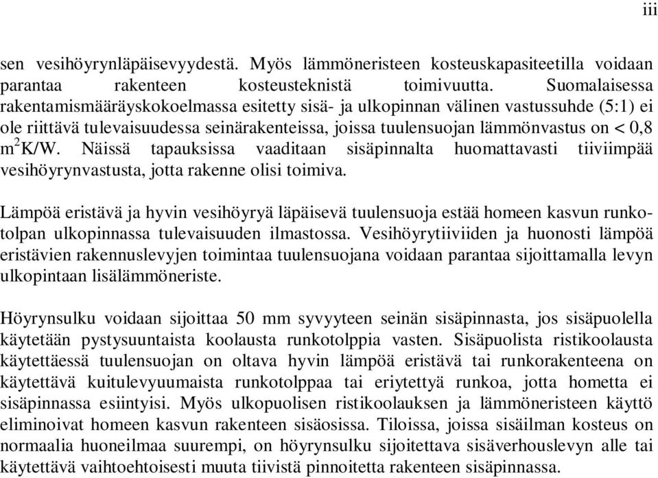 Näissä tapauksissa vaaditaan sisäpinnalta huomattavasti tiiviimpää vesihöyrynvastusta, jotta rakenne olisi toimiva.