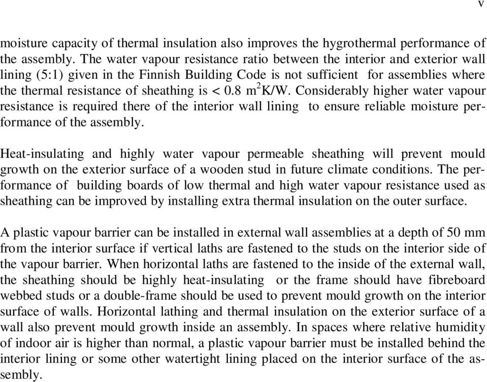 8 m K/W. Considerably higher water vapour resistance is required there of the interior wall lining to ensure reliable moisture performance of the assembly.