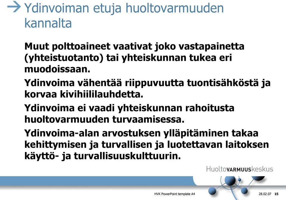 Ydinvoima ei vaadi yhteiskunnan rahoitusta huoltovarmuuden turvaamisessa.