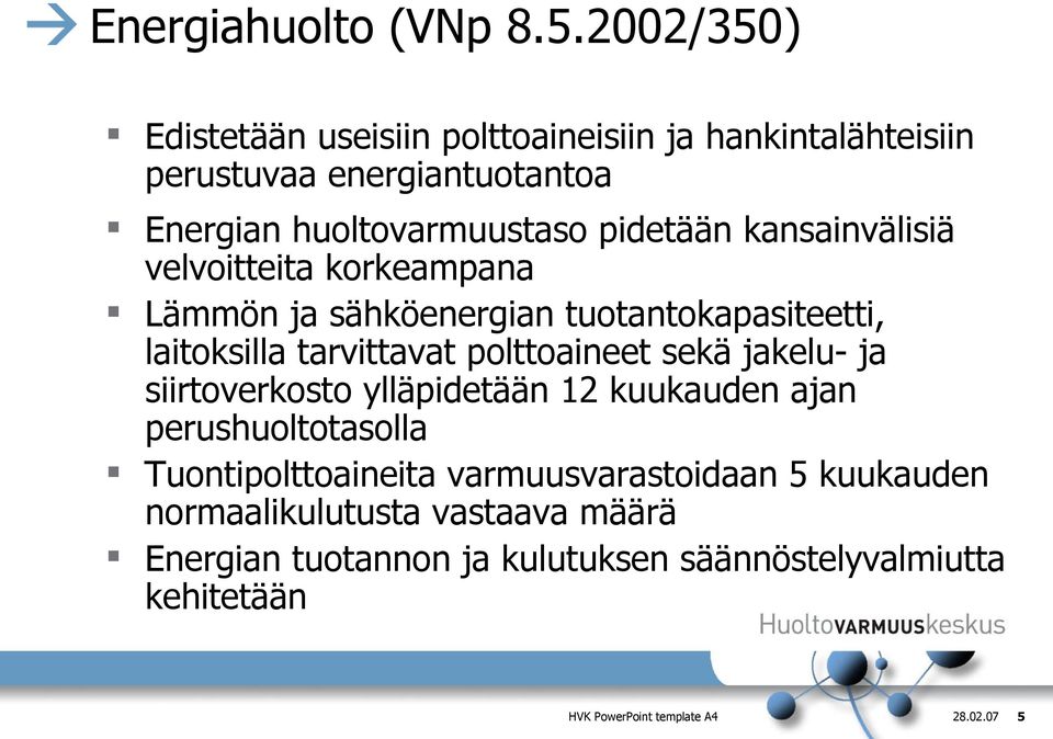 kansainvälisiä velvoitteita korkeampana Lämmön ja sähköenergian tuotantokapasiteetti, laitoksilla tarvittavat polttoaineet sekä jakelu-