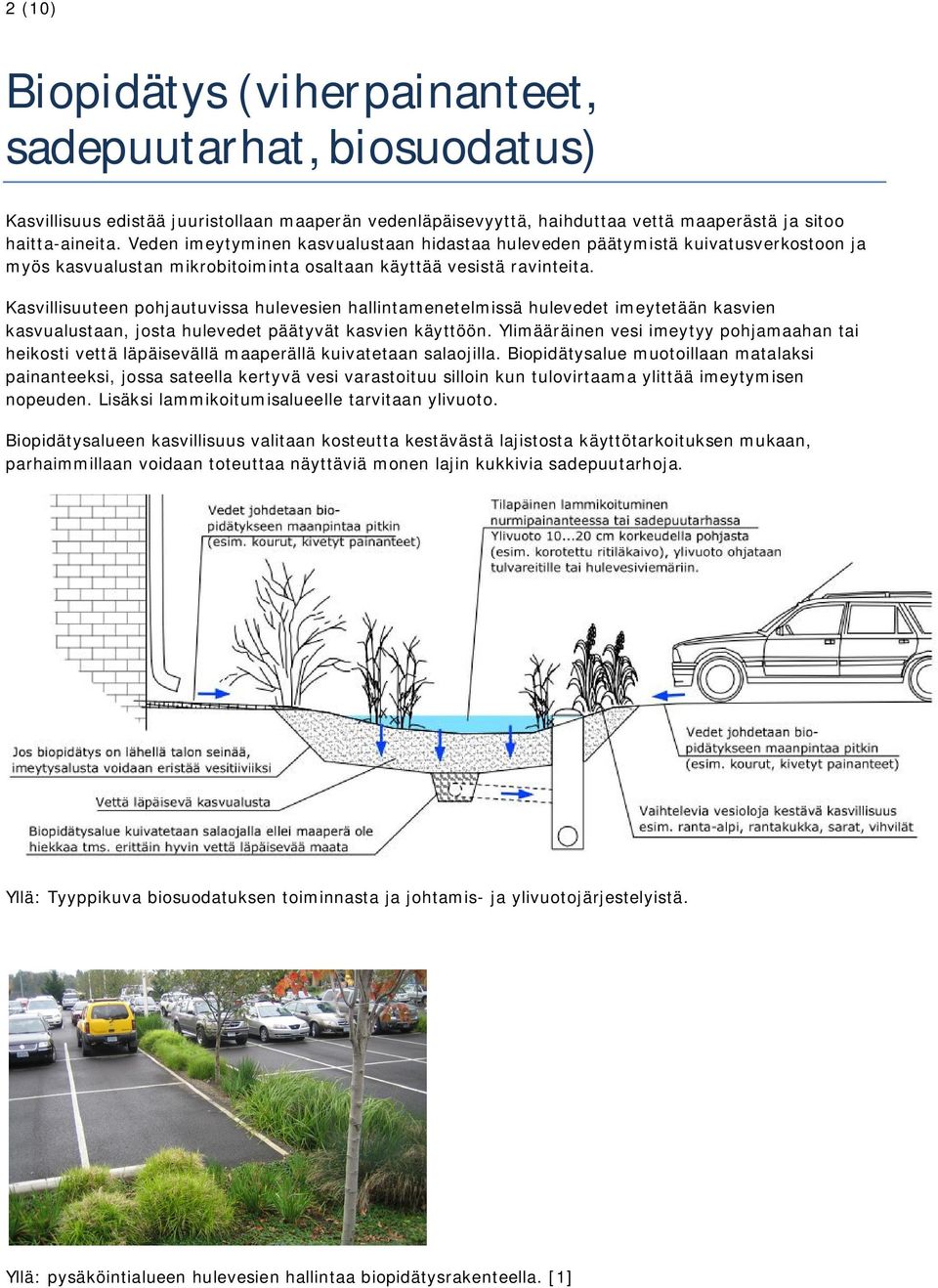 Kasvillisuuteen pohjautuvissa hulevesien hallintamenetelmissä hulevedet imeytetään kasvien kasvualustaan, josta hulevedet päätyvät kasvien käyttöön.