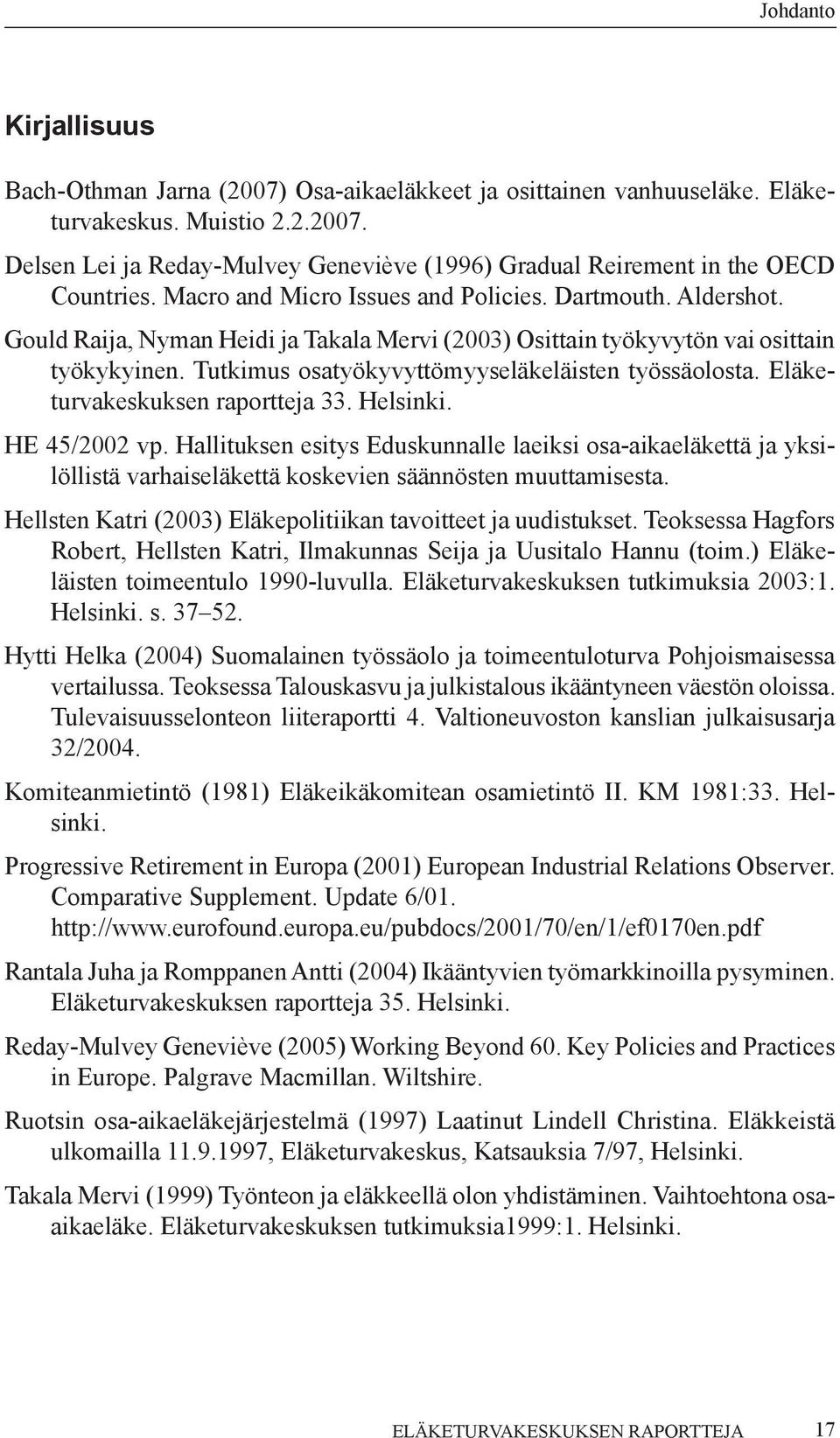 Tutkimus osatyökyvyttömyyseläkeläisten työssäolosta. Eläketurva keskuksen raportteja 33. Helsinki. HE 45/2002 vp.