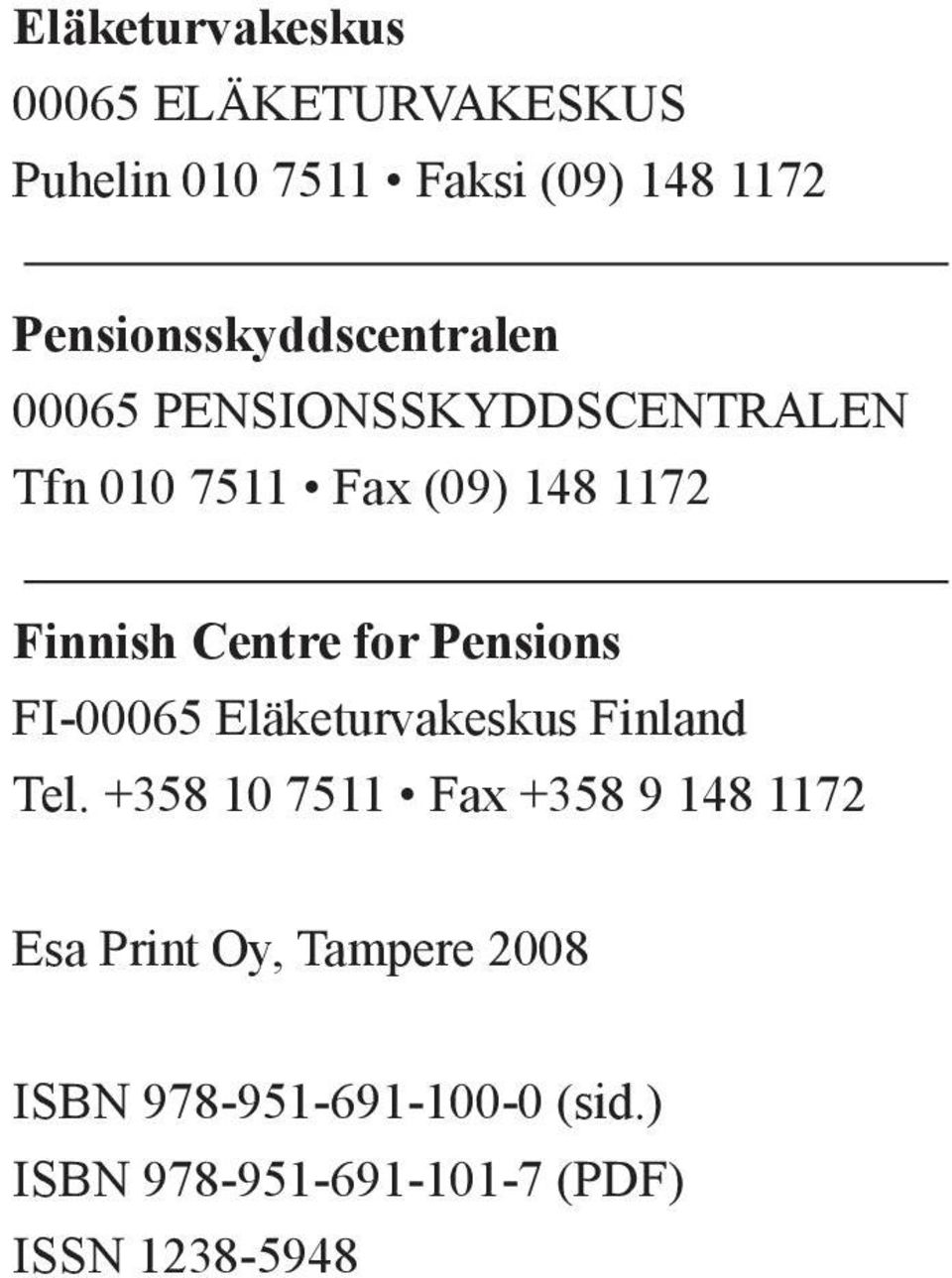 Finnish Centre for Pensions FI-00065 Eläketurvakeskus Finland Tel.