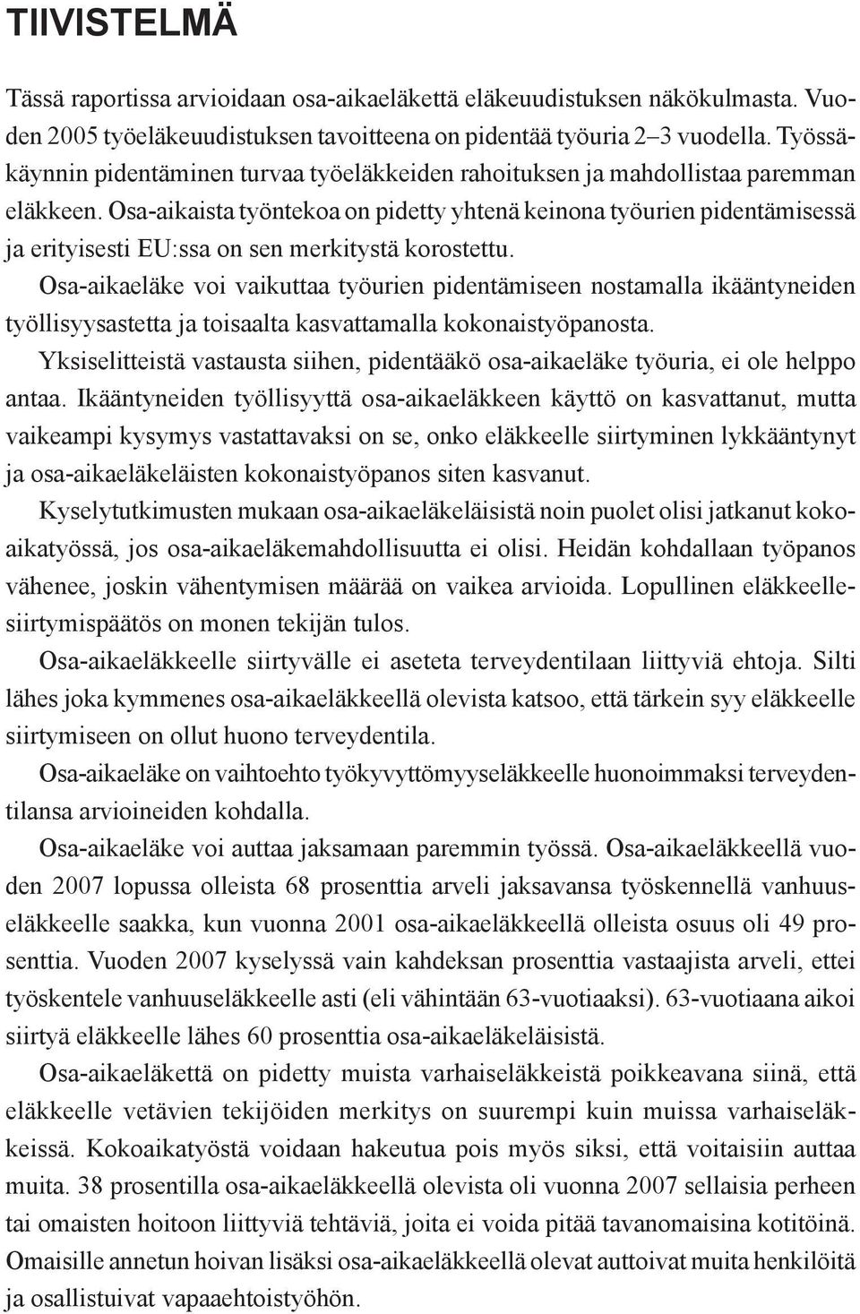 Osa-aikaista työntekoa on pidetty yhtenä keinona työurien pidentämisessä ja erityisesti EU:ssa on sen merkitystä korostettu.