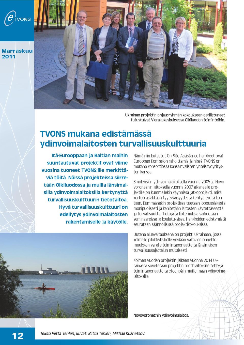 Näissä projekteissa siirretään Olkiluodossa ja muilla länsimaisilla ydinvoimalaitoksilla kertynyttä turvallisuuskulttuurin tietotaitoa.