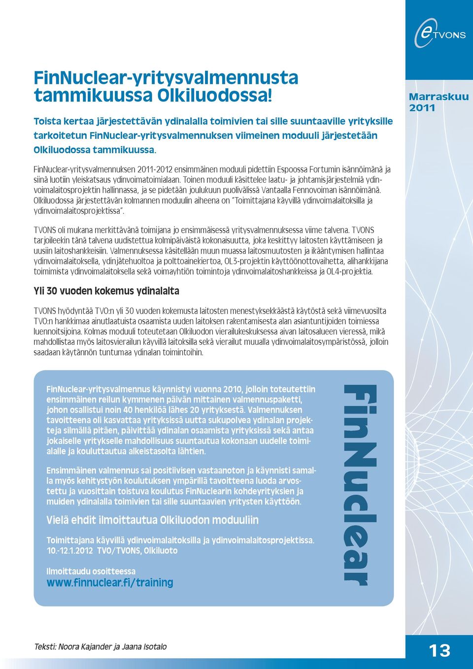 Marraskuu FinNuclear-yritysvalmennuksen -2012 ensimmäinen moduuli pidettiin Espoossa Fortumin isännöimänä ja siinä luotiin yleiskatsaus ydinvoimatoimialaan.