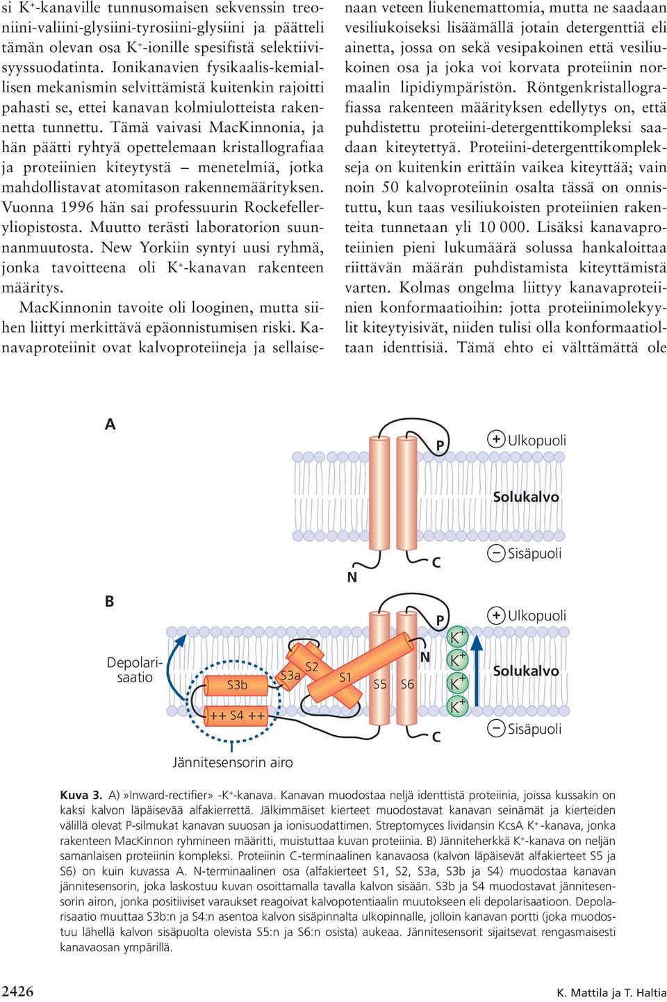 Tämä vaivasi MacKinnonia, ja hän päätti ryhtyä opettelemaan kristallografiaa ja proteiinien kiteytystä menetelmiä, jotka mahdollistavat atomitason rakennemäärityksen.