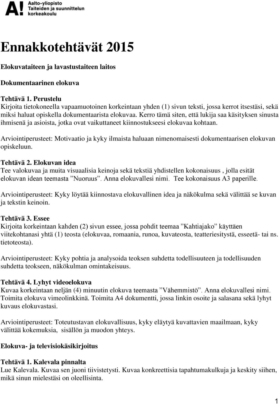 Kerro tämä siten, että lukija saa käsityksen sinusta ihmisenä ja asioista, jotka ovat vaikuttaneet kiinnostukseesi elokuvaa kohtaan.