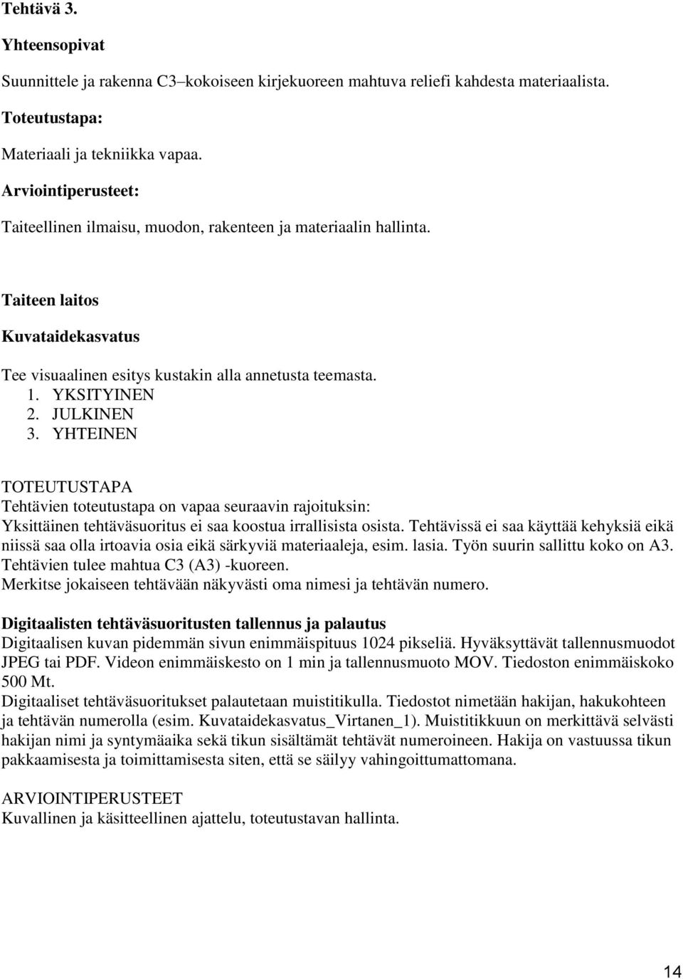 YHTEINEN TOTEUTUSTAPA Tehtävien toteutustapa on vapaa seuraavin rajoituksin: Yksittäinen tehtäväsuoritus ei saa koostua irrallisista osista.