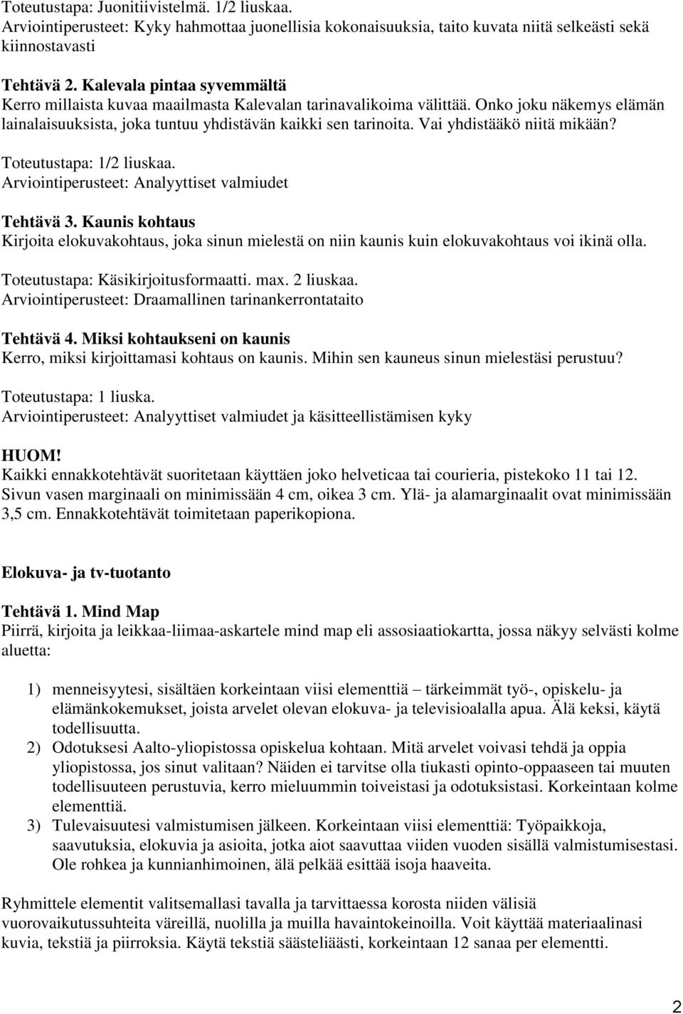 Vai yhdistääkö niitä mikään? : 1/2 liuskaa. : Analyyttiset valmiudet Tehtävä 3. Kaunis kohtaus Kirjoita elokuvakohtaus, joka sinun mielestä on niin kaunis kuin elokuvakohtaus voi ikinä olla.