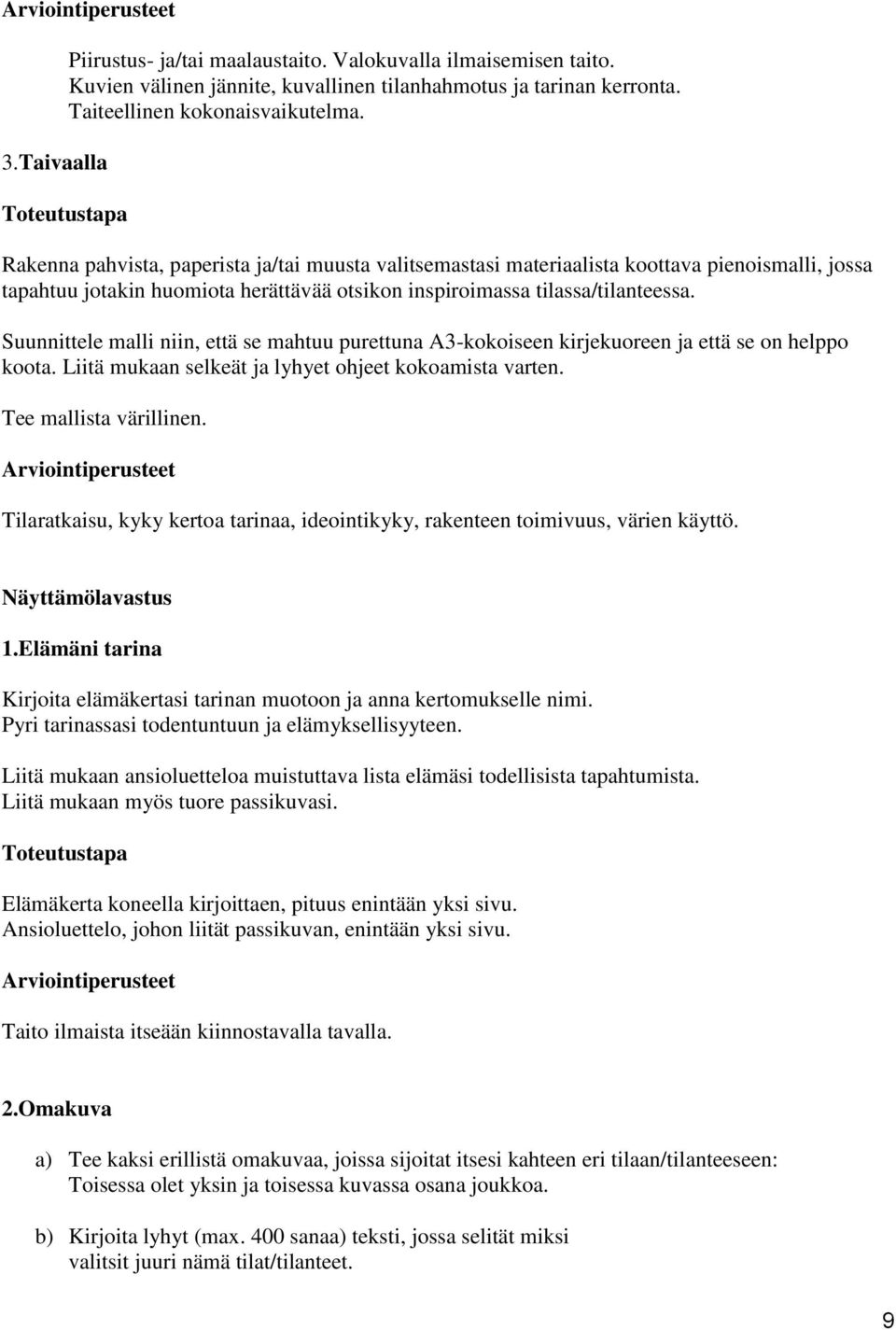 Suunnittele malli niin, että se mahtuu purettuna A3-kokoiseen kirjekuoreen ja että se on helppo koota. Liitä mukaan selkeät ja lyhyet ohjeet kokoamista varten. Tee mallista värillinen.