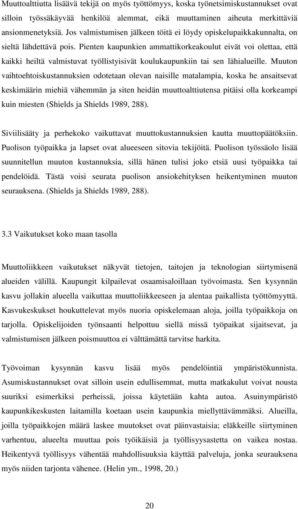 Pienten kaupunkien ammattikorkeakoulut eivät voi olettaa, että kaikki heiltä valmistuvat työllistyisivät koulukaupunkiin tai sen lähialueille.