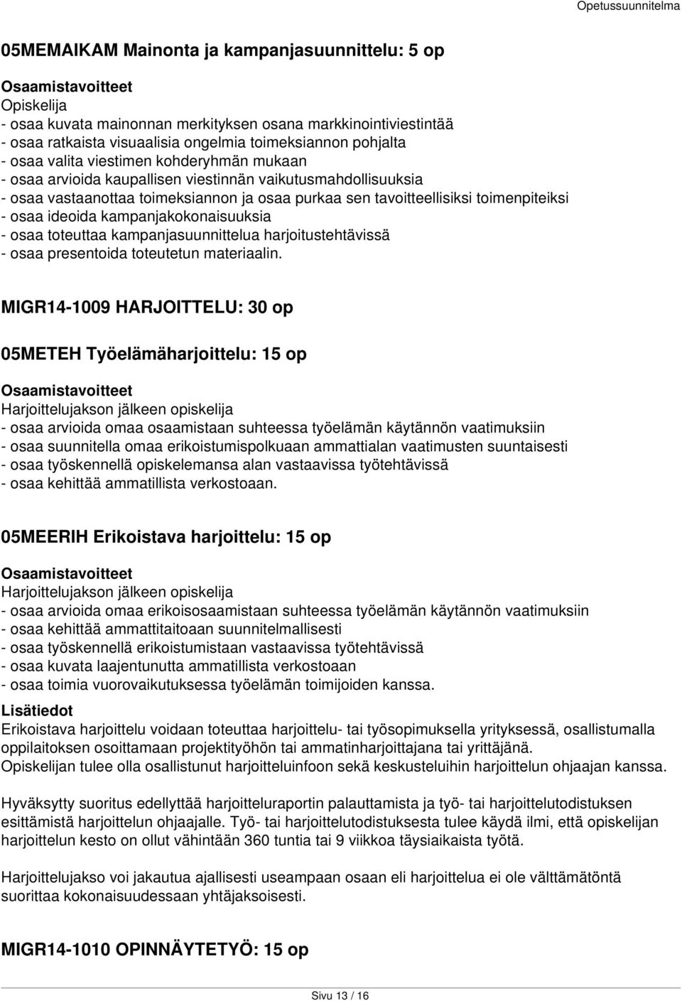 kampanjakokonaisuuksia - osaa toteuttaa kampanjasuunnittelua harjoitustehtävissä - osaa presentoida toteutetun materiaalin.